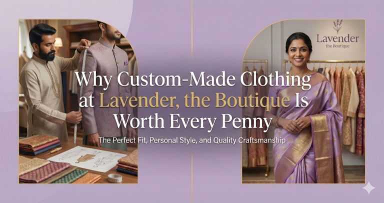Why Custom-Made Clothing at Lavender is Worth Every Penny