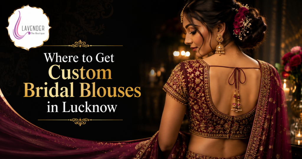 Where to Get Custom Bridal Blouses in Lucknow